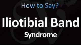 How to Pronounce ''Iliotibial Band Syndrome'' Correctly! (ITBS)