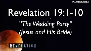 4/10/2022 - Revelation 19:1-10- The Wedding Party (Jesus and His Bride)
