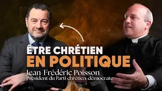 La politique est-elle compatible avec la foi chr&eacute;tienne ? (Jean-Fr&eacute;d&eacute;ric Poisson)