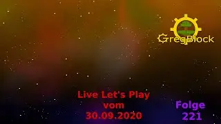 Episode 221 - Stream 19 [GregBlock][Livestream][deutsch]
