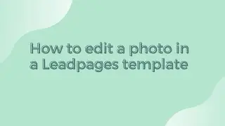 How to change and edit photos in a Leadpages template