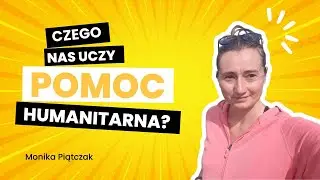 #5 Czego nas uczy pomoc humanitarna? Poznawanie własnych granic - Monika Piątczak