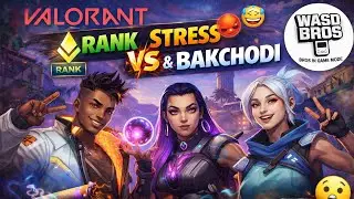 VALORANT Chill Stream 😌| With Rank Stress and Ofc Bakchodi | WASD Bros |Gameplay