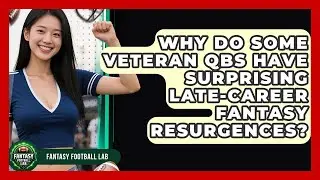 Why Do Some Veteran QBs Have Surprising Late-career Fantasy Resurgences? - Fantasy Football Lab