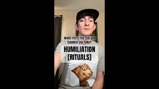 What Puts the CULT in Church CULTure? pt. 1: Humiliation [Rituals]