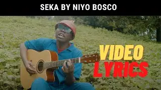 SEKA By NIYO BOSCO (Official Video Lyrics)