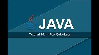 Java Tutorials - 45.1 Pay Calculator
