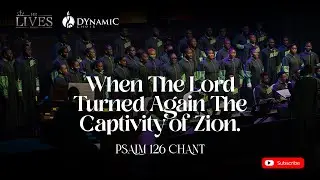 “When the Lord Turned Again the Captivity of Zion” – Psalm 126 Chant | DYnamiC Choir Melodrama