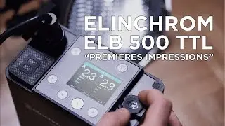 Mes premi&egrave;res IMPRESSIONS du ELB 500 TTL d'ELINCHROM