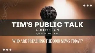 Tim's JW Public Talks Who are Preaching the Good News Today?