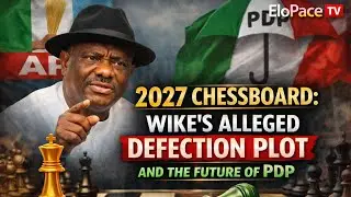 2027 Chessboard: Wike&rsquo;s Alleged Defection Plot and the Future of PDP