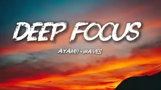 Deep Focus Lofi 🎧 | Best Study Music to Concentrate (Ayamii-Waves)✨