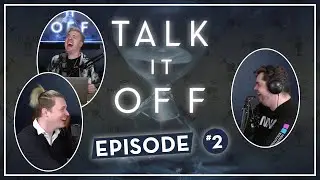Talk It Off: Ep 02 