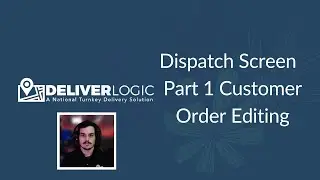 DeliverLogic - Dispatch Screen - Part 1 Customer - Order Editing