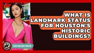 What Is Landmark Status For Houston's Historic Buildings? - Everything About Houston
