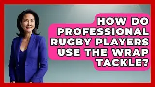 How Do Professional Rugby Players Use The Wrap Tackle? - The Rugby Pros