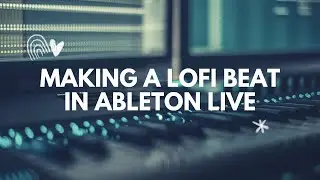 Making a lofi beat in Ableton Live (Flamenco guitar lofi production)