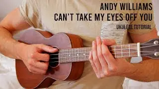 Andy Williams &ndash; Can&rsquo;t Take My Eyes Off You EASY Ukulele Tutorial With Chords / Lyrics
