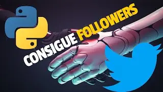 C&oacute;mo hacer un BOT en 2021 para TWITTER con PYTHONpara conseguir followers