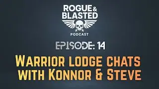 Rogue & Blasted Podcast - EP14 - Warrior lodge chats with Konnor & Steve