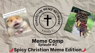 Christian Meme Network - Meme Comp #2 (Spicy Christian Memes Edition)