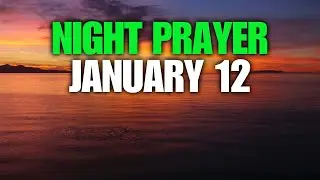 NIGHT PRAYER JANUARY 12: A PRAYER FOR PEACE AND REST