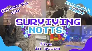 [vlog] surviving notts ( ⚆ _ ⚆ ) (fireworks war, snowball fight, fire in accom)