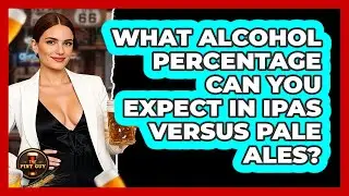 What Alcohol Percentage Can You Expect In IPAs Versus Pale Ales?