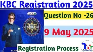 Kbc Registration Question 26|kbc registration question 26|kbc question 9 May 2025|TechTipsTrust
