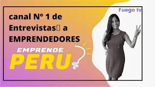 🔥EMPRENDE PER&Uacute;🔥 canal N&ordm; 1 de Entrevistas🎥 a EMPRENDEDORES✔