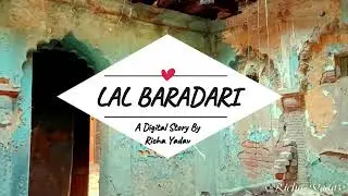 Badhshah Bagh Lal Baradari Lucknow | A Digital Story By Richa | Lal Baradari ki kahani meri zubani
