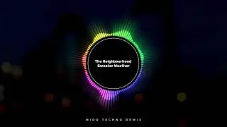 The Neighbourhood - Sweater Weather (Techno Remix)