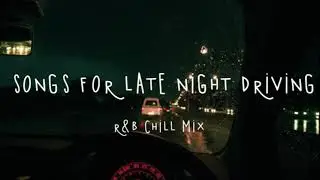 R&B songs for late night driving - Help you drive safely and concentration - R&B chill songs