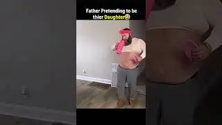 Dad pretending to be their daughter