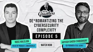 Risk Grustlers | EP 5 | De-Romanticizing the Cybersecurity Complexity