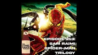 The Comic Sauce Podcast Episode 213: Sam Raimi Spider-Man Trilogy