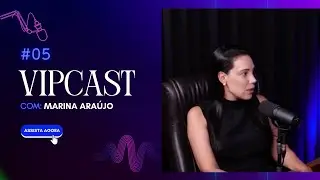 Marina Ara&uacute;jo - Lideran&ccedil;a e Carreira - VIPCAST Ep.05
