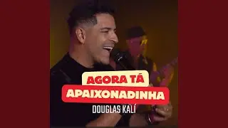 Agora T&aacute; Apaixonadinha