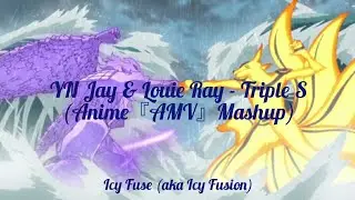 YN Jay & Louie Ray - Triple S (Anime『AMV』Mashup)