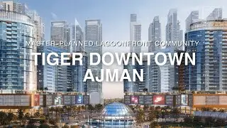 The UAE&rsquo;s New Lagoonfront Mega Community in Ajman | Tiger Downtown Ajman | Waterfront Living