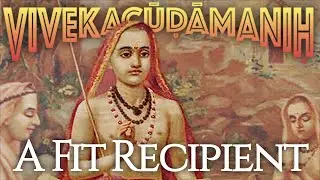 Vivekacūḍāmaṇiḥ 16&mdash;A Fit Recipient (of Transcendental Knowledge)