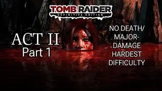 Tomb Raider (2013) - Full Walkthrough [HARDEST DIFFICULTY] - Act 2: Part 1