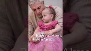 Filha estou aqui Rogério Alves 