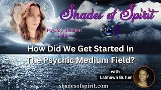 How Did We Get Started In The Psychic Medium Field? w/ LaShawn Butler | Shades of Spirit w/ Jamie