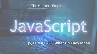 JS, ECMA, TC39 What Do They Mean