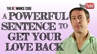 Relationship Advice: A Powerful Sentence To Get Your Ex Back