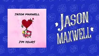 Jason Maxwell - I'm Yours (Official Audio)