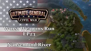 Ultimate General: Civil War | Union Worst Weapons Run - EP23: Nansemond River