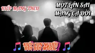 KIẾP MANG THEO | MỘT LẦN SAI MANG CẢ ĐỜI | ĐỜI VÔ THƯỜNG