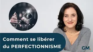 Comment se libérer du PERFECTIONNISME